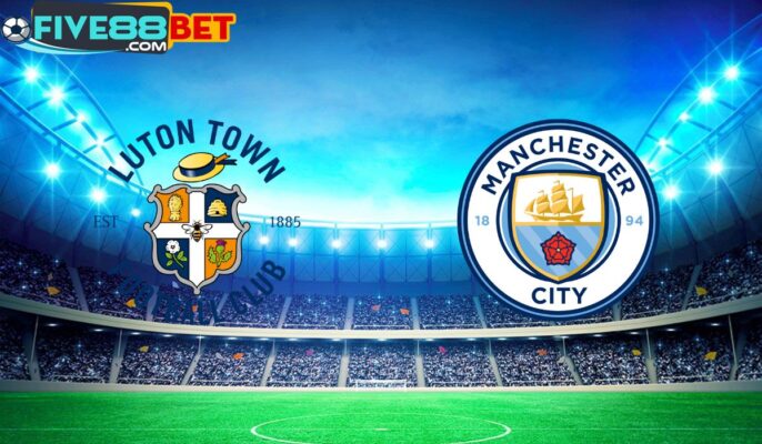 Soi kèo Luton Town vs Man City 02h45 28/02/2024 FA Cup