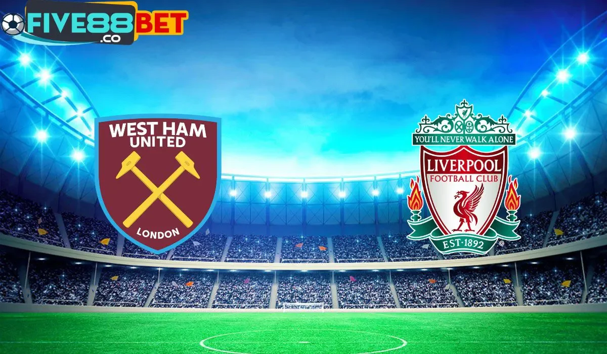 Soi kèo West Ham vs Liverpool 18h30 27/04/2024 Ngoại Hạng Anh