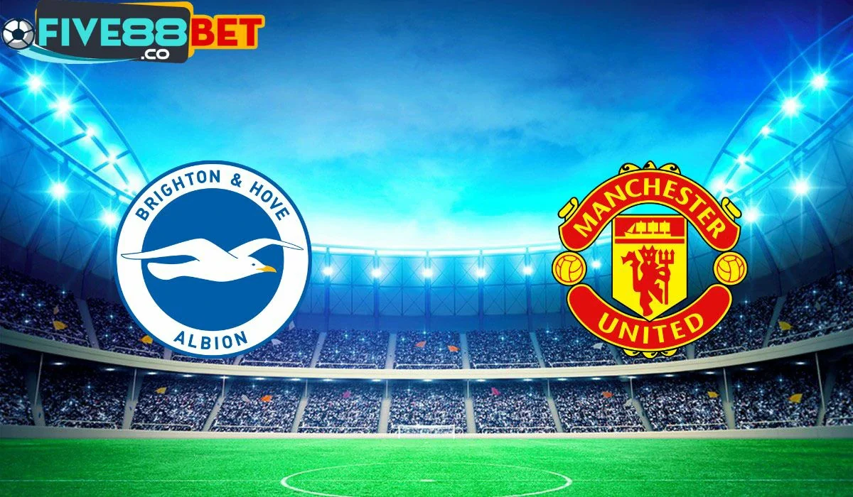 Soi kèo Brighton vs Man United 22h00 19/05/2024 Ngoại Hạng Anh