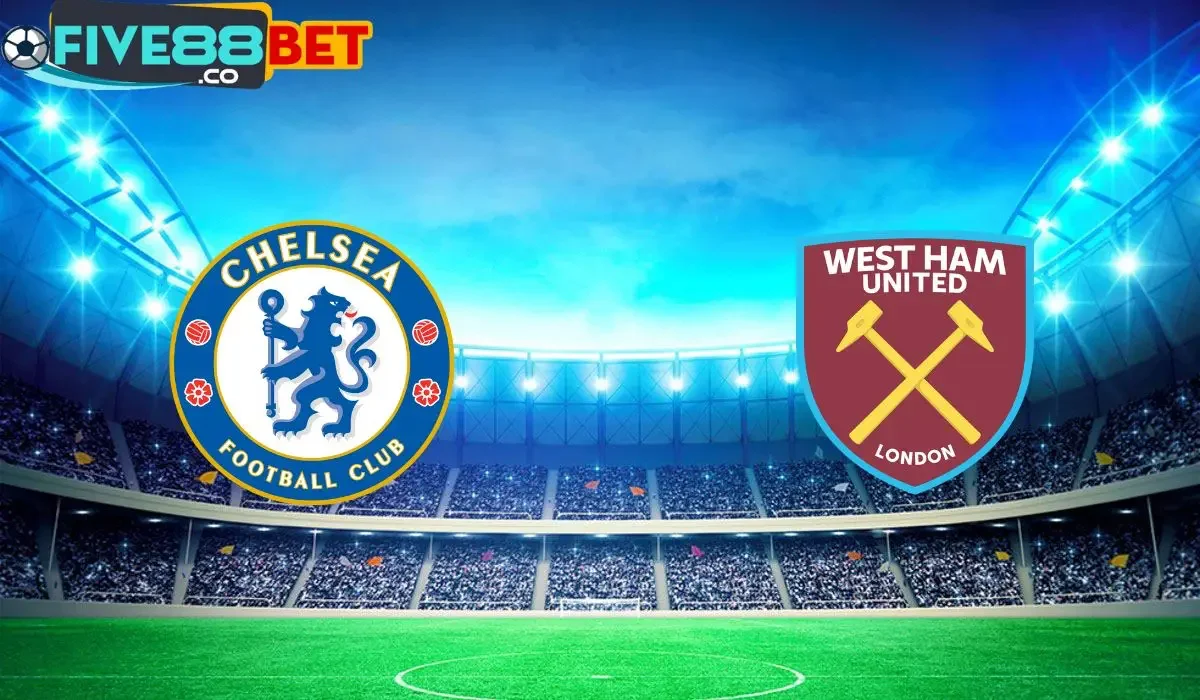 Soi kèo Chelsea vs West Ham 20h00 05/05/2024 Ngoại Hạng Anh