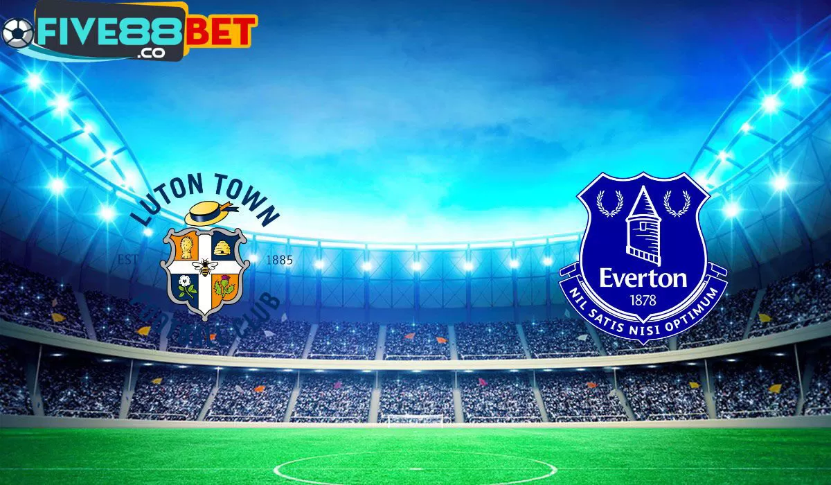 Soi kèo Luton Town vs Everton 02h00 04/05/2024 Ngoại Hạng Anh